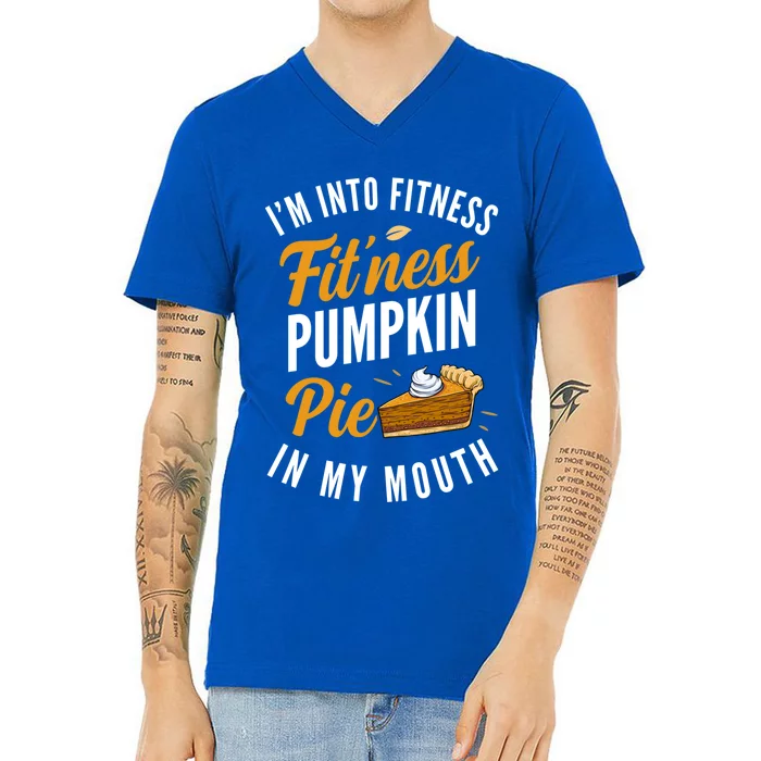 Im Into Fitness Pumpkin Pie In My Mouth Funny Thanksgiving Great Gift V-Neck T-Shirt