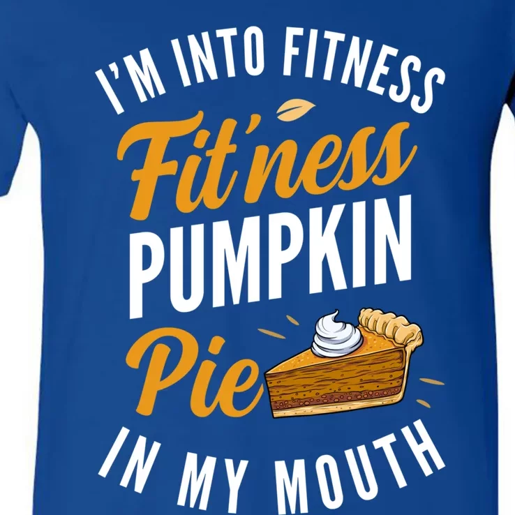 Im Into Fitness Pumpkin Pie In My Mouth Funny Thanksgiving Great Gift V-Neck T-Shirt