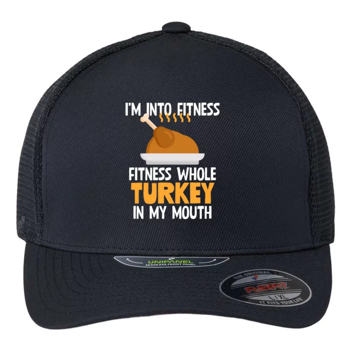 IM Into Fitness Whole Turkey In My Mouth Thanksgiving Gift Flexfit Unipanel Trucker Cap