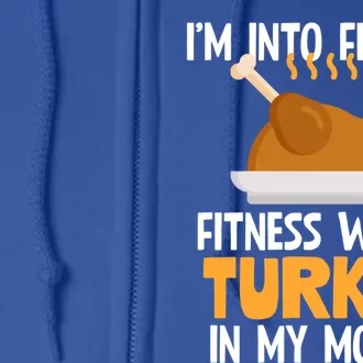 IM Into Fitness Whole Turkey In My Mouth Thanksgiving Gift Full Zip Hoodie