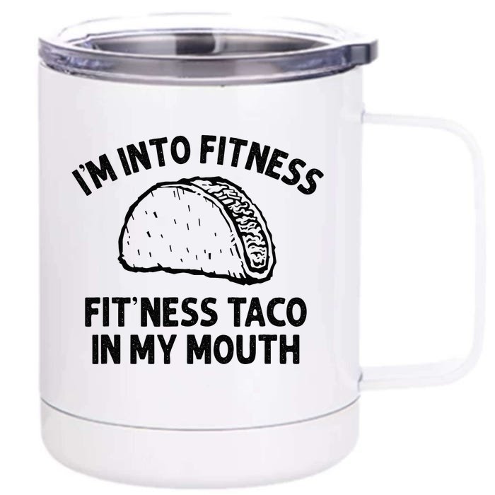 Im Into Fitness Taco In My Mouth Funny Taco Men Womens Front & Back 12oz Stainless Steel Tumbler Cup