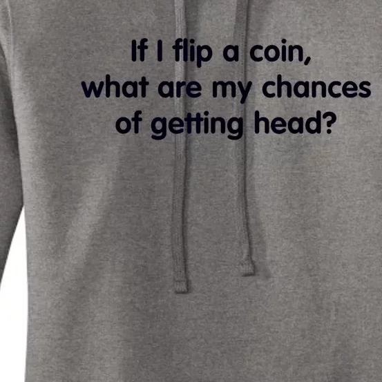 If I Flip A Coin What Are My Chances Of Getting Head? Quote Women's Pullover Hoodie