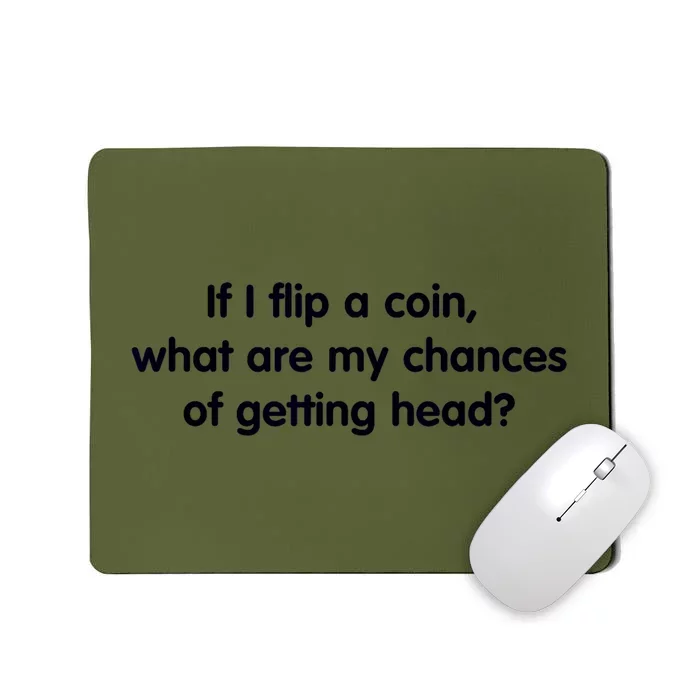 If I Flip A Coin What Are My Chances Of Getting Head? Quote Mousepad