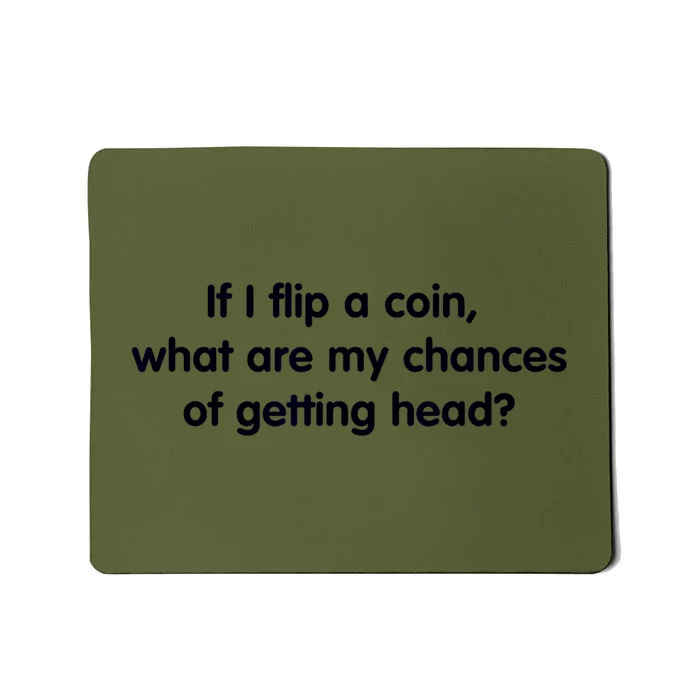 If I Flip A Coin What Are My Chances Of Getting Head? Quote Mousepad