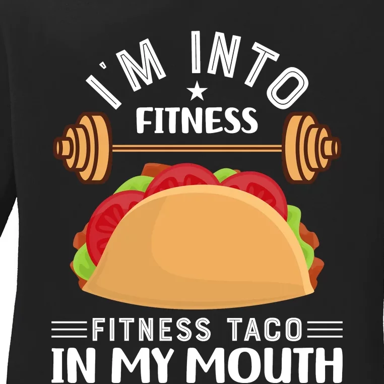 IM Into Fitness Taco In My Mouth Ladies Long Sleeve Shirt