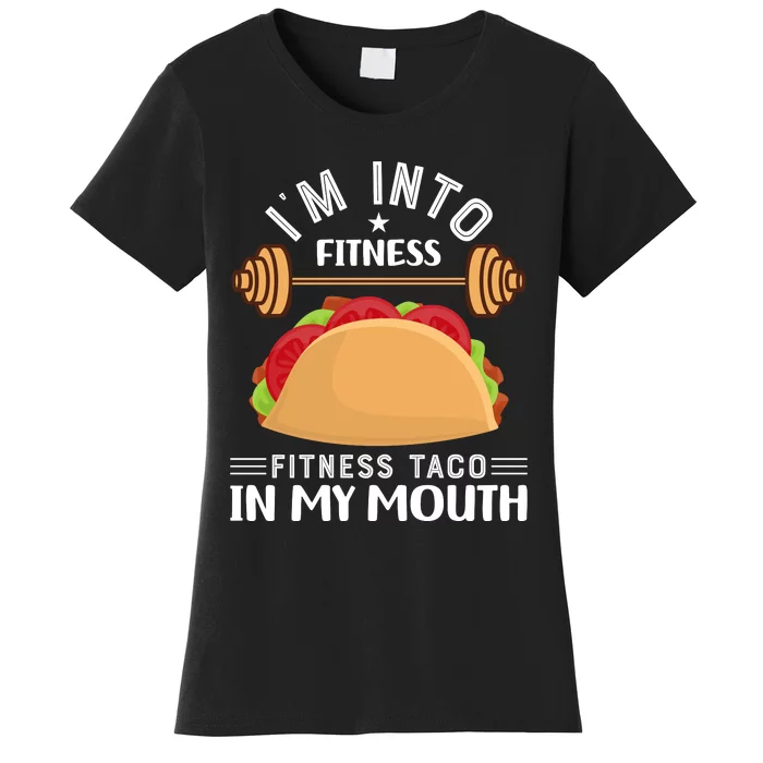 IM Into Fitness Taco In My Mouth Women's T-Shirt