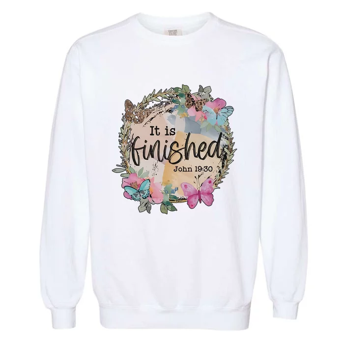 It Is Finished Easter Religious Faith Cross Jesus Butterflies Church Garment-Dyed Sweatshirt