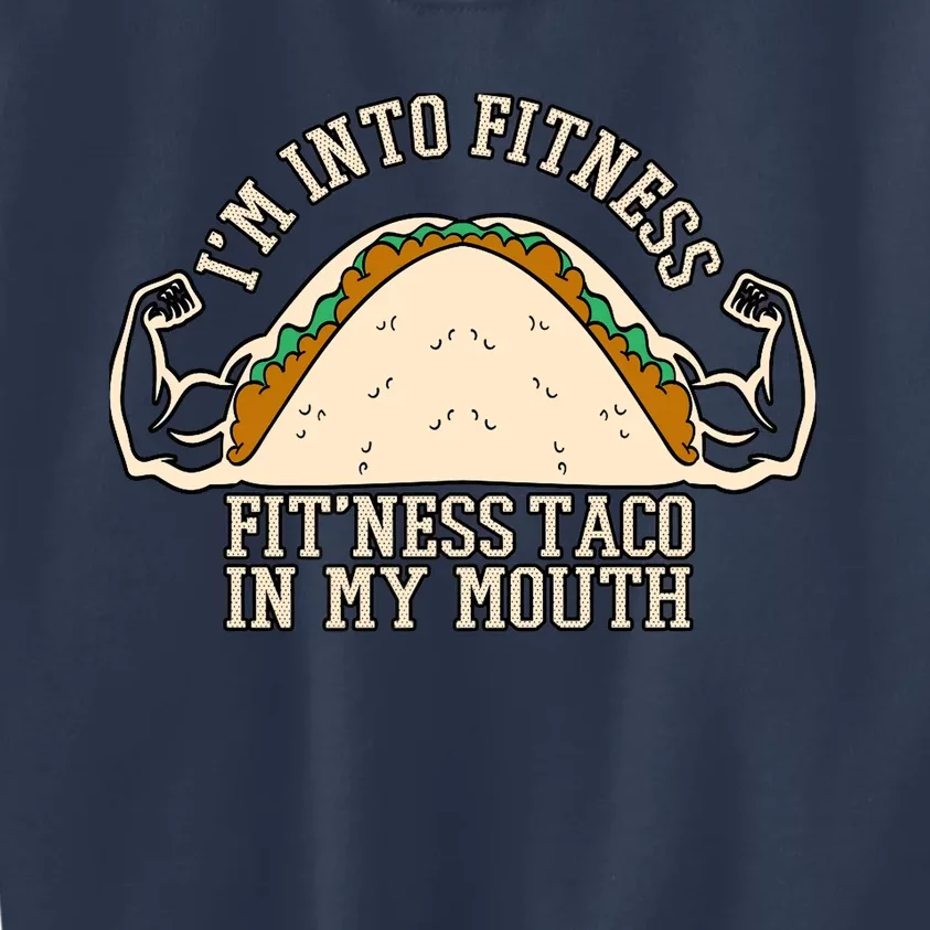 I'm Into Fitness Taco Funny Gym Mexican Food Fun Exercise Kids Sweatshirt