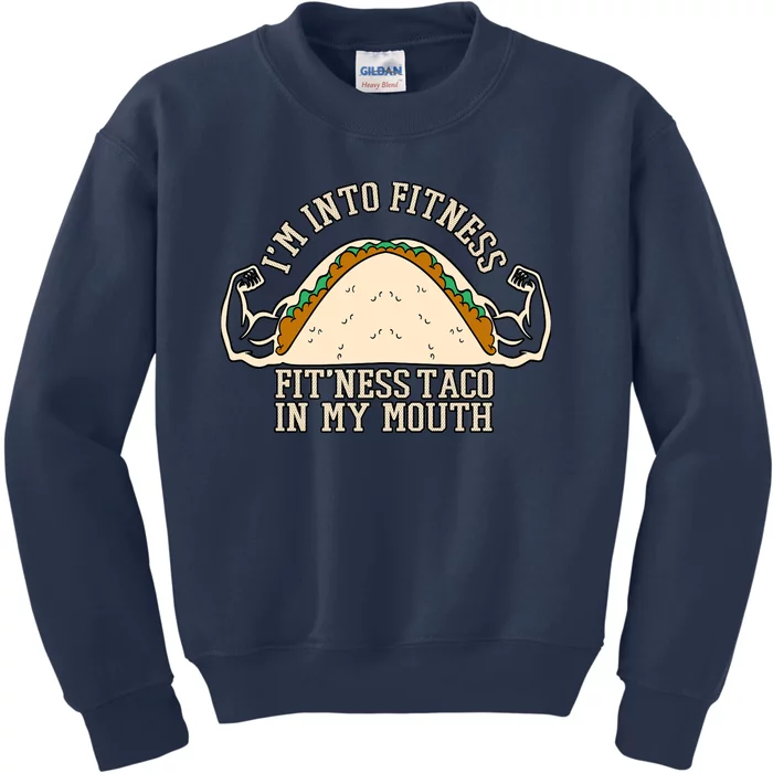 I'm Into Fitness Taco Funny Gym Mexican Food Fun Exercise Kids Sweatshirt