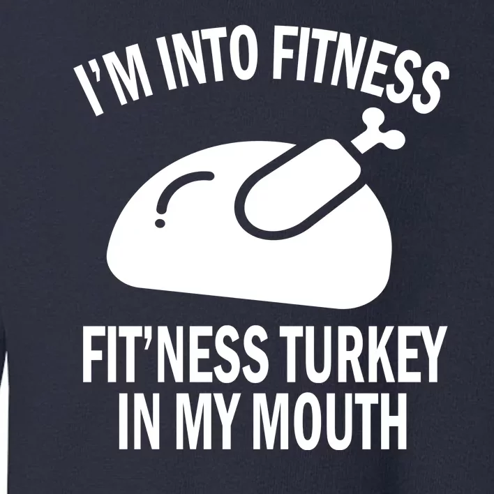 IM Into Fitness Funny Turkey Holiday Toddler Sweatshirt