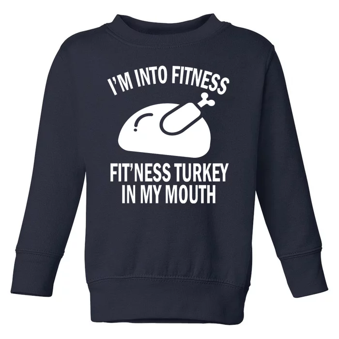 IM Into Fitness Funny Turkey Holiday Toddler Sweatshirt