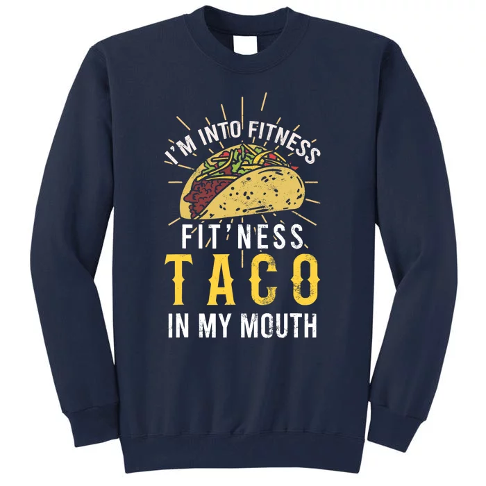 I'm Into Fitness Taco in My Mouth Taco Lover Tall Sweatshirt