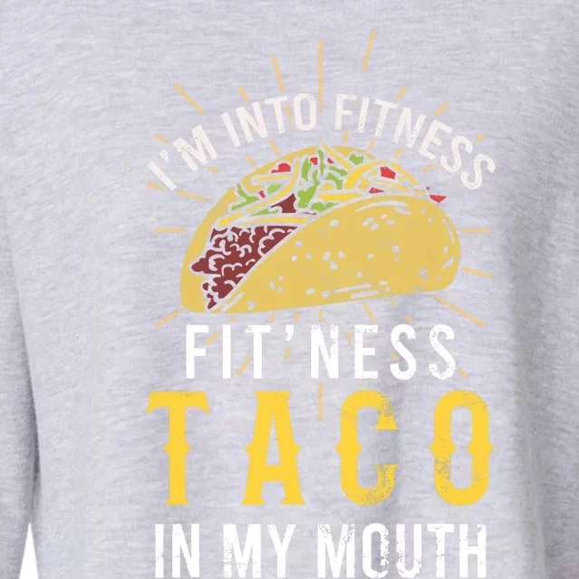 I'm Into Fitness Taco in My Mouth Taco Lover Cropped Pullover Crew