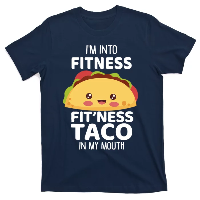 I'm Into Fitness Taco In My Mouth Gym Workout Taco T-Shirt