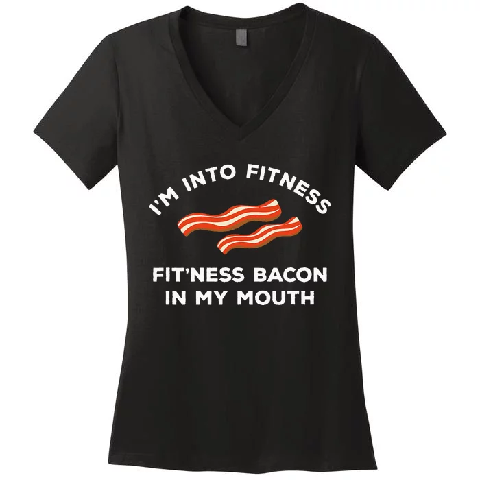 Im Into Fitness Funny Breakfast Meat Gift For A Bacon Lover Women's V-Neck T-Shirt