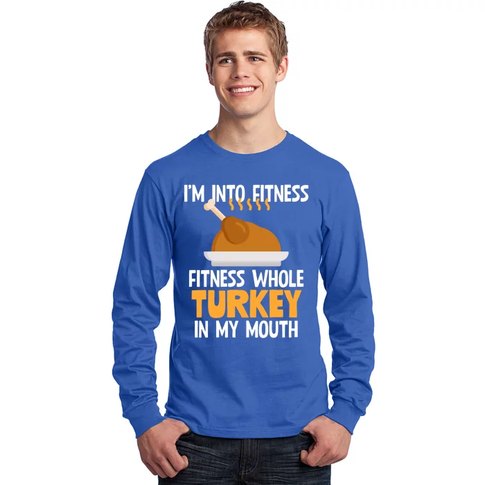 IM Into Fitness Whole Turkey In My Mouth Thanksgiving Gift Cute Gift Long Sleeve Shirt