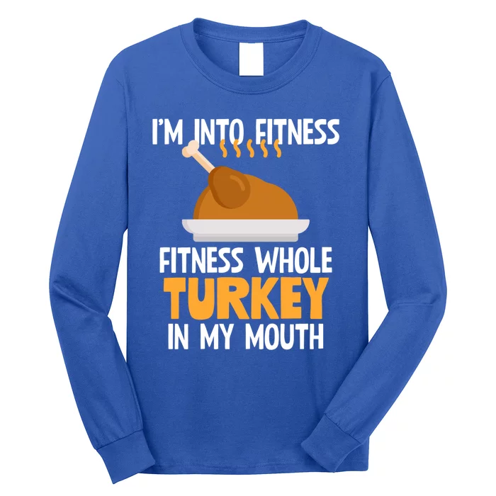 IM Into Fitness Whole Turkey In My Mouth Thanksgiving Gift Cute Gift Long Sleeve Shirt