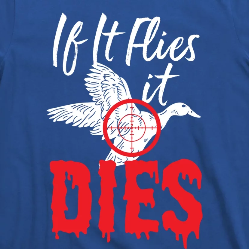 If It Flies It Dies Funny Duck Goose Cute Gift T-Shirt