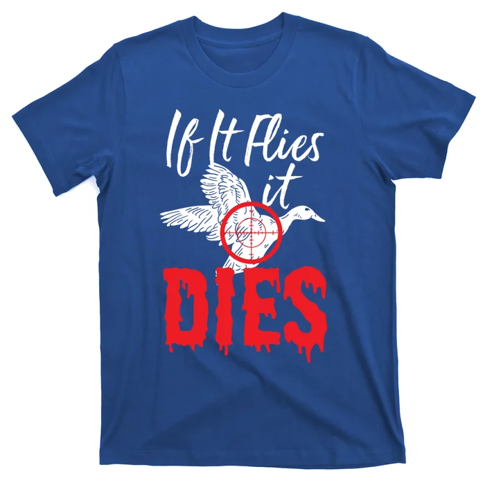 If It Flies It Dies Funny Duck Goose Cute Gift T-Shirt