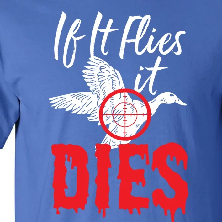 If It Flies It Dies Funny Duck Goose Cute Gift Tall T-Shirt