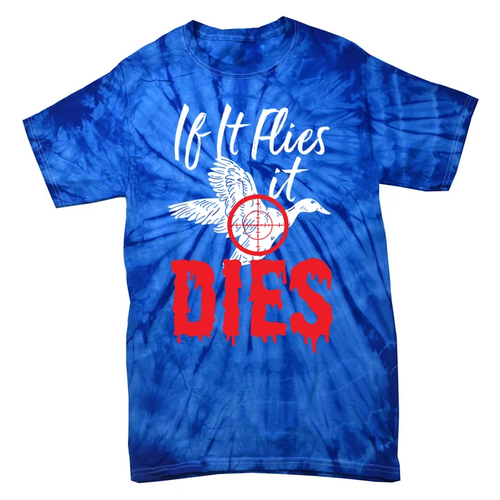 If It Flies It Dies Funny Duck Goose Cute Gift Tie-Dye T-Shirt