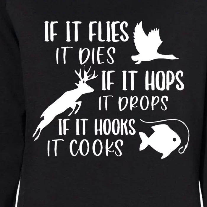 If It Flies It Dies If It Hooks It Cooks Hunting Fishing Great Gift Womens California Wash Sweatshirt