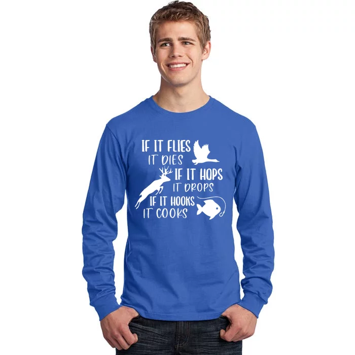 If It Flies It Dies If It Hooks It Cooks Hunting Fishing Great Gift Tall Long Sleeve T-Shirt