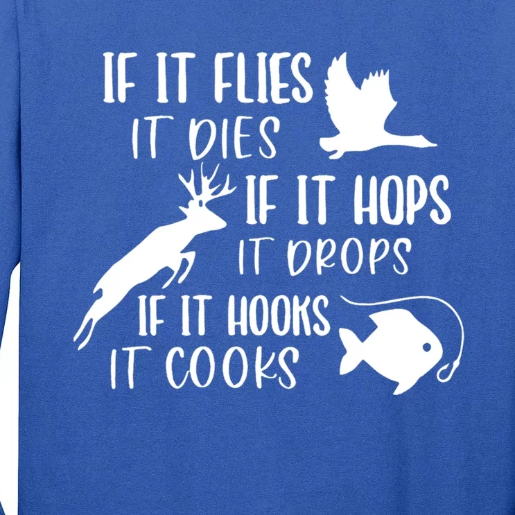 If It Flies It Dies If It Hooks It Cooks Hunting Fishing Great Gift Tall Long Sleeve T-Shirt