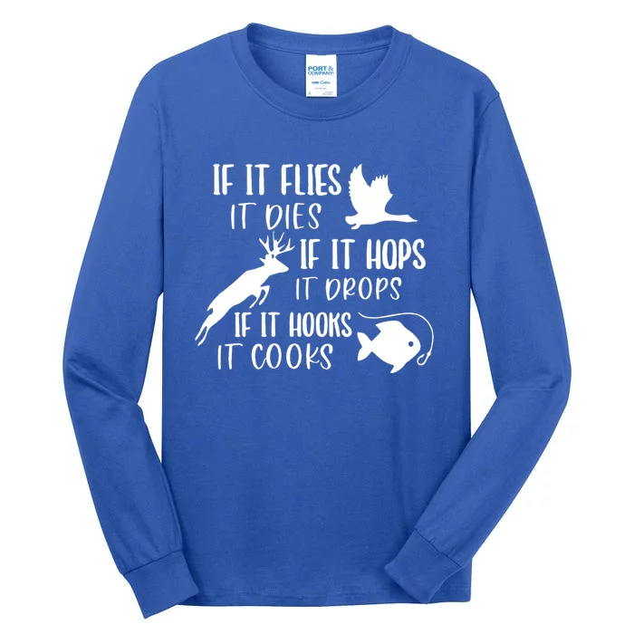 If It Flies It Dies If It Hooks It Cooks Hunting Fishing Great Gift Tall Long Sleeve T-Shirt