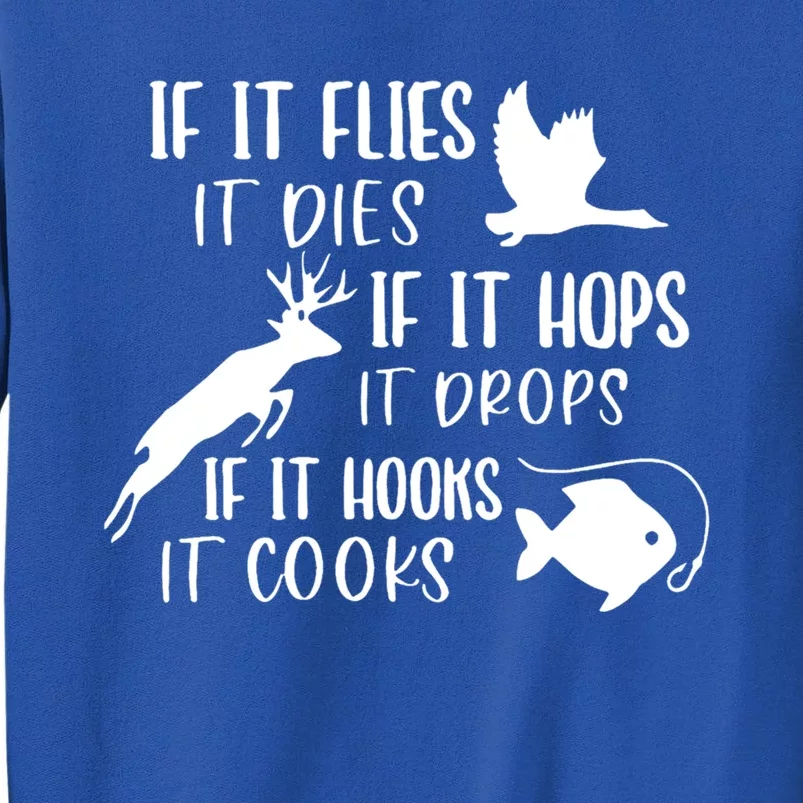 If It Flies It Dies If It Hooks It Cooks Hunting Fishing Great Gift Tall Sweatshirt