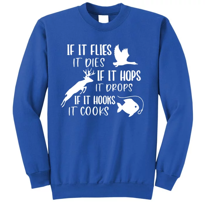 If It Flies It Dies If It Hooks It Cooks Hunting Fishing Great Gift Tall Sweatshirt