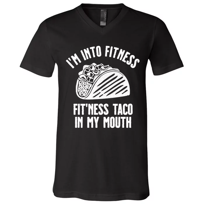 Im Into Fitness Fitness Taco In My Mouth V-Neck T-Shirt