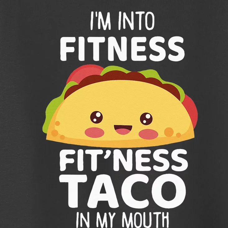 I'm Into Fitness Taco In My Mouth Gym Workout Taco Toddler T-Shirt