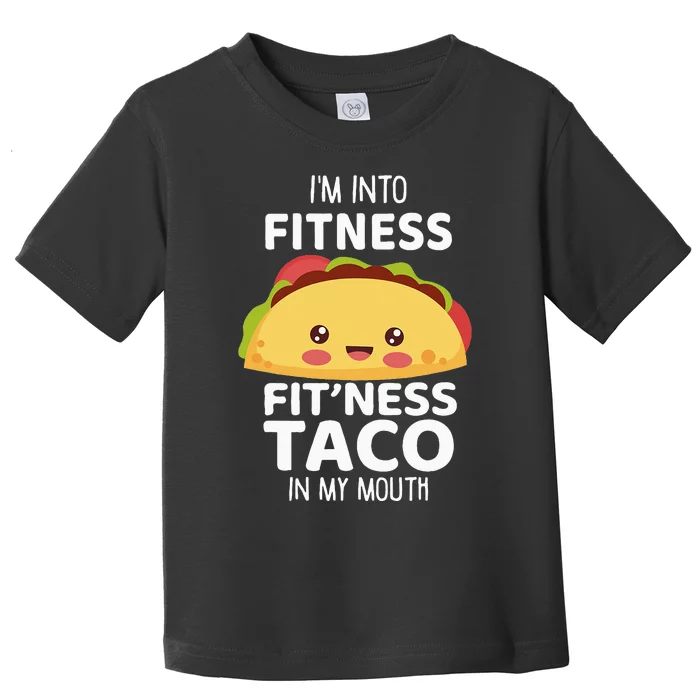 I'm Into Fitness Taco In My Mouth Gym Workout Taco Toddler T-Shirt