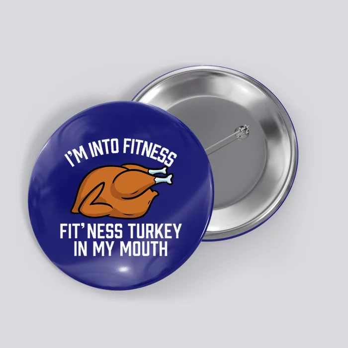 IM Into Fitness Turkey In My Mouth Funny Thanksgiving Button