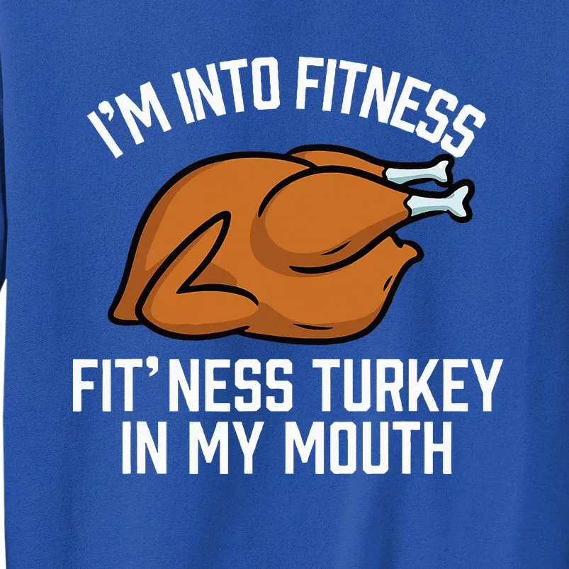 IM Into Fitness Turkey In My Mouth Funny Thanksgiving Tall Sweatshirt