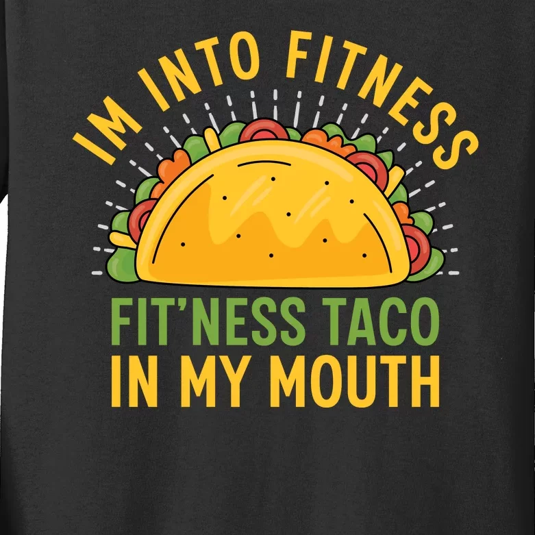 Im Into Fitness Fitness Taco In My Mouth Funny Kids Long Sleeve Shirt