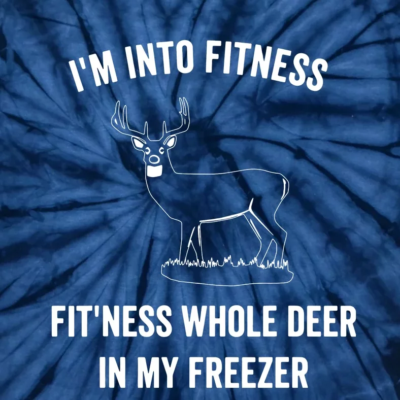 I'm Into Fitness Funny Joke Deer Hunting Gift For Hunters Tie-Dye T-Shirt