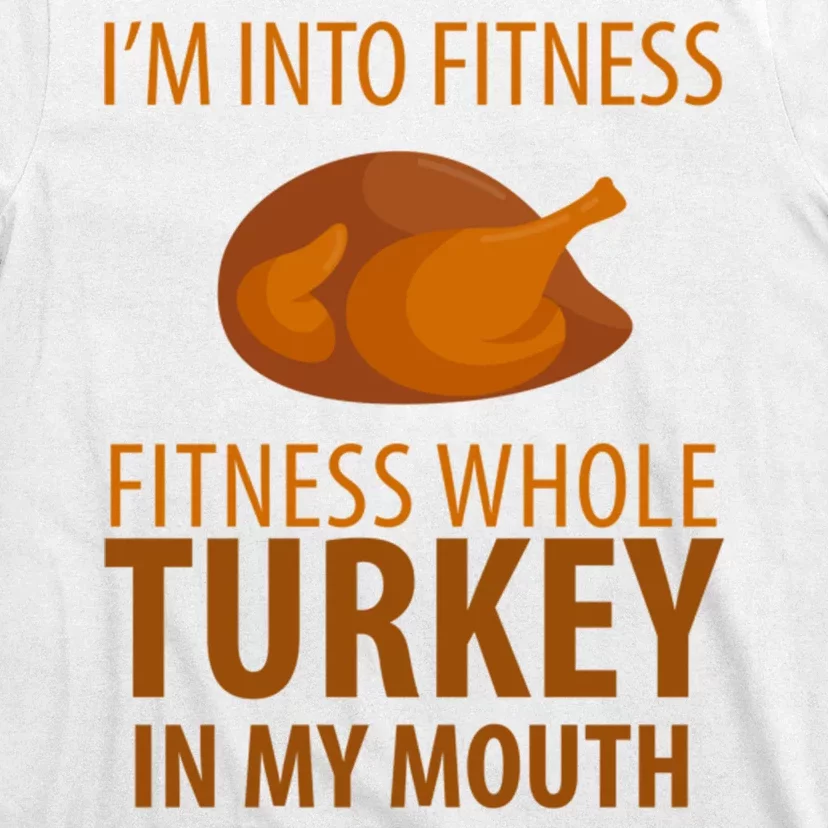 I'm Into Fitness Whole Tuckey In My Mouth T-Shirt