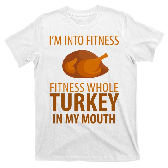 I'm Into Fitness Whole Tuckey In My Mouth T-Shirt