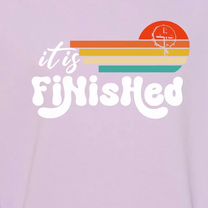 It Is Finished For Easter Jesus Easter He Is Risen Funny Christian Garment-Dyed Sweatshirt