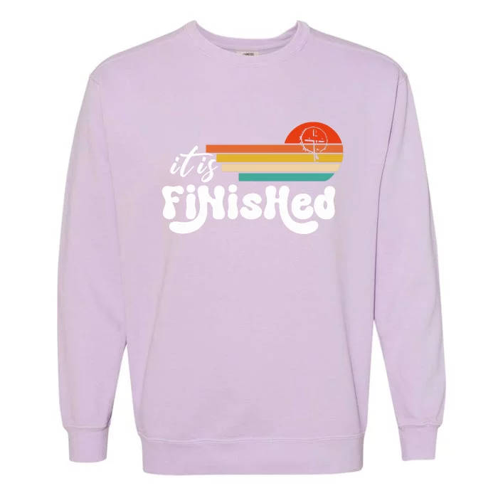 It Is Finished For Easter Jesus Easter He Is Risen Funny Christian Garment-Dyed Sweatshirt