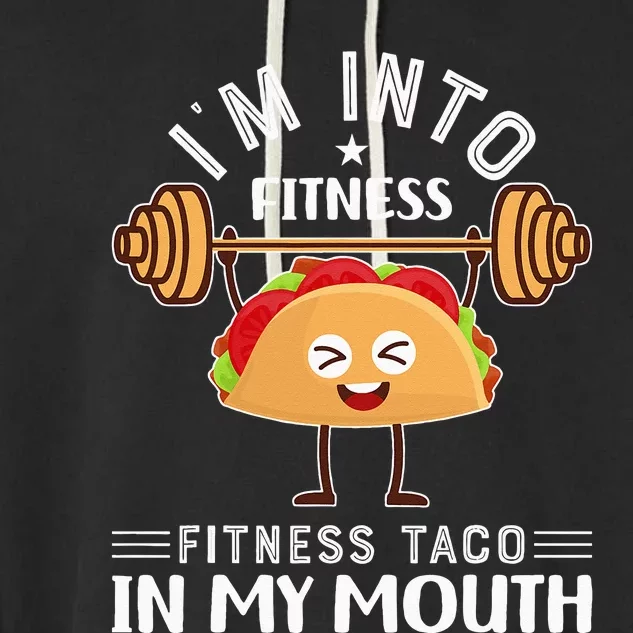 I'M INTO FITNESS Fitness Taco In My Mouth tacos Garment-Dyed Fleece Hoodie