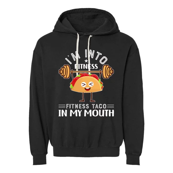 I'M INTO FITNESS Fitness Taco In My Mouth tacos Garment-Dyed Fleece Hoodie