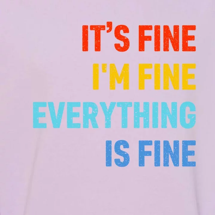 I'm It's Fine Great Gift Passive Aggressive Funny Everything Is Fine Gift Garment-Dyed Sweatshirt