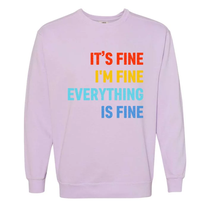 I'm It's Fine Great Gift Passive Aggressive Funny Everything Is Fine Gift Garment-Dyed Sweatshirt