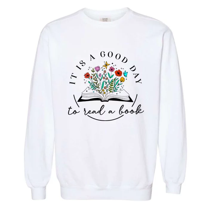 It Is Good Day To Read A Book Bookish Banned Books Lovers Garment-Dyed Sweatshirt