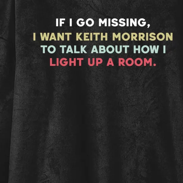 If I Go Missing I Want Keith Morrison To Talk About How I Light Up A Room Hooded Wearable Blanket