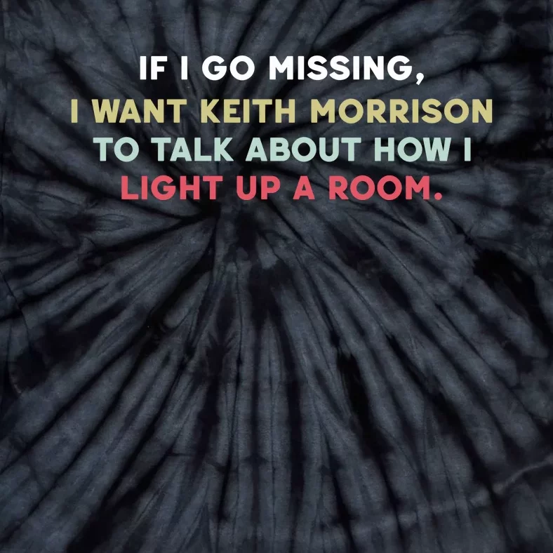 If I Go Missing I Want Keith Morrison To Talk About How I Light Up A Room Tie-Dye T-Shirt