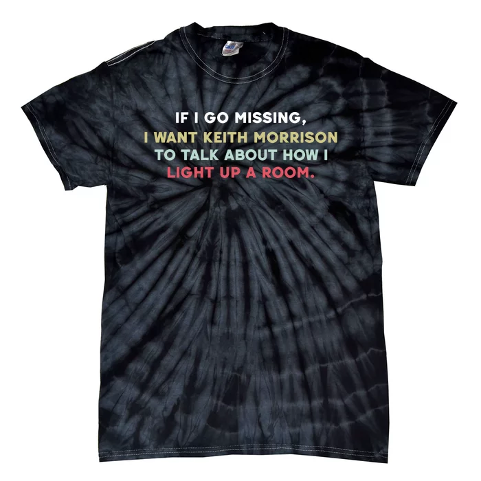 If I Go Missing I Want Keith Morrison To Talk About How I Light Up A Room Tie-Dye T-Shirt